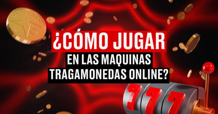 como jugar en las maquinas tragamonedas